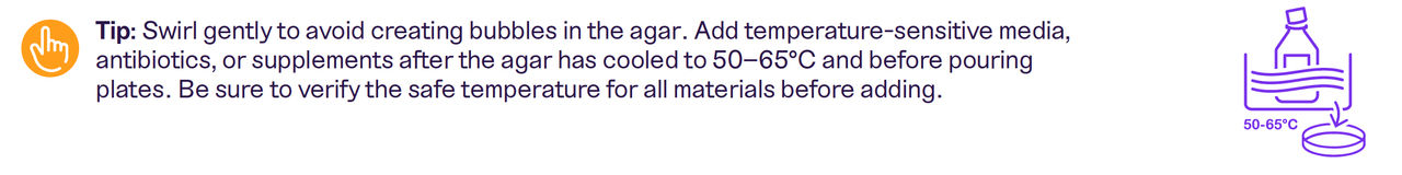 Tip: swirl gently to avoid creating bubbles in the agar