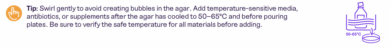 Tip: swirl gently to avoid creating bubbles in the agar